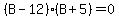 %28B-12%29%28B%2B5%29=0