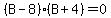 %28B-8%29%28B%2B4%29=0
