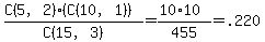 %28C%285%2C2%29%2A%28C%2810%2C1%29%29%29%2FC%2815%2C3%29+=+%2810%2A10%29%2F455+=+.220