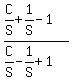 %28C%2FS+%2B+1%2FS+-1%29%2F%28C%2FS+-+1%2FS+%2B1%29