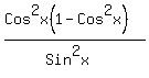 %28Cos%5E2x%281-Cos%5E2x%29%29%2F%28Sin%5E2x%29
