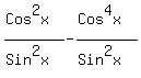 %28Cos%5E2x%29%2F%28Sin%5E2x%29-%28Cos%5E4x%29%2F%28Sin%5E2x%29