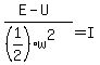 %28E-U%29%2F%28%281%2F2%29w%5E2%29=I