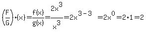 %28F%2FG%29%28x%29=f%28x%29%2Fg%28x%29=2x%5E3%2Fx%5E3=2x%5E%283-3%29=2x%5E0=2%2A1=2