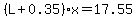%28L%2B0.35%29x=17.55