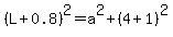 %28L%2B0.8%29%5E2+=+a%5E2+%2B+%284%2B1%29%5E2