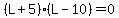 %28L%2B5%29%28L-10%29=0