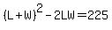 %28L%2BW%29%5E2-2LW=225