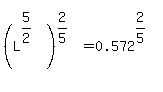 %28L%5E%285%2F2%29%29%5E%282%2F5%29=0.572%5E%282%2F5%29
