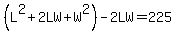 %28L%5E2%2B2LW%2BW%5E2%29-2LW=225