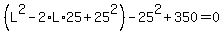 %28L%5E2-2%2AL%2A25%2B25%5E2%29-25%5E2%2B350=0