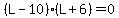 %28L-10%29%28L%2B6%29=0