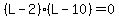 %28L-2%29%28L-10%29=0
