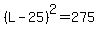 %28L-25%29%5E2=275