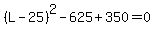 %28L-25%29%5E2-625%2B350=0