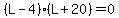 %28L-4%29%28L%2B20%29=0