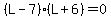 %28L-7%29%28L%2B6%29=0