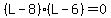 %28L-8%29%2A%28L-6%29+=+0