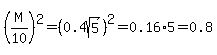 %28M%2F10%29%5E2=%280.4sqrt%285%29%29%5E2=0.16%2A5=0.8
