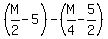 %28M%2F2-5%29+-+%28M%2F4-5%2F2%29