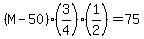 %28M-50%29%283%2F4%29%281%2F2%29=75