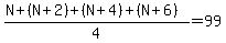 %28N%2B%28N%2B2%29%2B%28N%2B4%29%2B%28N%2B6%29%29%2F4=99