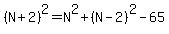 %28N%2B2%29%5E2=N%5E2%2B%28N-2%29%5E2-65