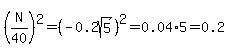 %28N%2F40%29%5E2=%28-0.2sqrt%285%29%29%5E2=0.04%2A5=0.2