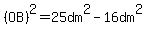 %28OB%29%5E2=25dm%5E2-16dm%5E2