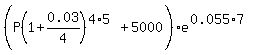 %28P%281%2B0.03%2F4%29%5E%284%2A5%29%2B5000%29e%5E%280.055%2A7%29