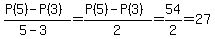 %28P%285%29+-+P%283%29%29%2F%285-3%29+=+%28P%285%29+-+P%283%29%29%2F2+=+54%2F2+=+27