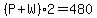 %28P%2BW%292=480