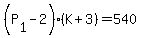 %28P%5B1%5D-2%29%2A%28K%2B3%29=540