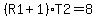 %28R1%2B1%29%2AT2=8