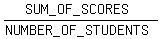 %28SUM_OF_SCORES%29%2F%28NUMBER_OF_STUDENTS%29