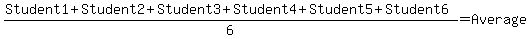 %28Student1%2BStudent2%2BStudent3%2BStudent4%2BStudent5%2BStudent6%29%2F6=Average