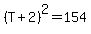 %28T%2B2%29%5E2=154