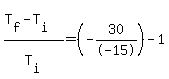 %28T%5Bf%5D-T%5Bi%5D%29%2FT%5Bi%5D=%28-30%2F-15%29-1
