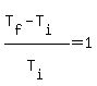 %28T%5Bf%5D-T%5Bi%5D%29%2FT%5Bi%5D=1