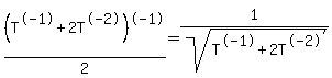 %28T%5E-1+%2B+2T%5E-2%29%5E-1%2F2=1%2Fsqrt%28T%5E-1+%2B+2T%5E-2%29
