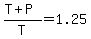 %28T+%2B+P%29%2FT+=+1.25