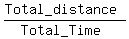 %28Total_distance%29%2F%28Total_Time%29