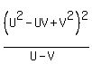 %28U%5E2+-+UV+%2B+V%5E2%29%5E2%2F%28U+-+V%29