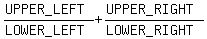 %28UPPER_LEFT%29%2F%28LOWER_LEFT%29%2B%28UPPER_RIGHT%29%2F%28LOWER_RIGHT%29