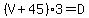 %28V%2B45%293=D
