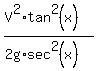 %28V%5E2%2Atan%5E2%28x%29%29%2F%282g%2Asec%5E2%28x%29%29