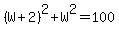 %28W%2B2%29%5E2+%2B+W%5E2+=+100