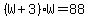 %28W%2B3%29W=88
