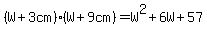 %28W%2B3cm%29%28W%2B9cm%29=W%5E2%2B6W%2B57
