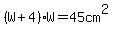 %28W%2B4%29%2AW=45cm%5E2